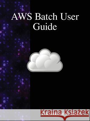AWS Batch User Guide Team, Documentation 9789888408306 Samurai Media Limited - książka