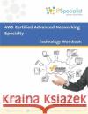 Aws Certified Advanced Networking Specialty Workbook: Exam: ANS C00 Ip Specialist 9781090913814 Independently Published