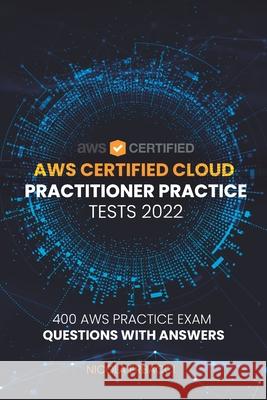 AWS Certified Cloud Practitioner Practice Tests 2022: 400 AWS Practice Exam Questions with Answers Nicola Erbacci 9798494735812 Independently Published - książka