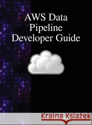 AWS Data Pipeline Developer Guide Team, Documentation 9789888408634 Samurai Media Limited - książka