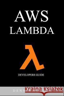 Aws: Developers Guide to AWS Lambda The Ultimate Beginners Guide Hutten, Dennis 9781977548177 Createspace Independent Publishing Platform - książka