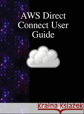 AWS Direct Connect User Guide Team, Documentation 9789888407804 Samurai Media Limited - książka