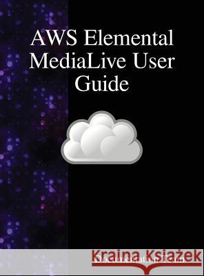 AWS Elemental MediaLive User Guide Team, Documentation 9789888408436 Samurai Media Limited - książka