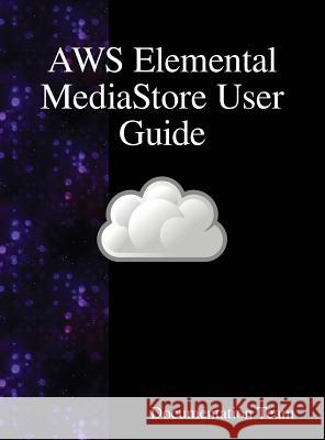 AWS Elemental MediaStore User Guide Team, Development 9789888408047 Samurai Media Limited - książka