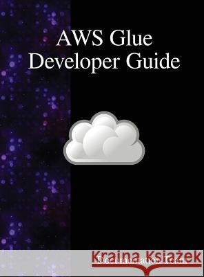AWS Glue Developer Guide Team, Documentation 9789888407699 Samurai Media Limited - książka