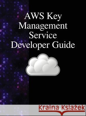 AWS Key Management Service Developer Guide Team, Documentation 9789888408627 Samurai Media Limited - książka