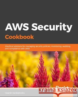 AWS Security Cookbook Heartin Kanikathottu 9781838826253 Packt Publishing - książka