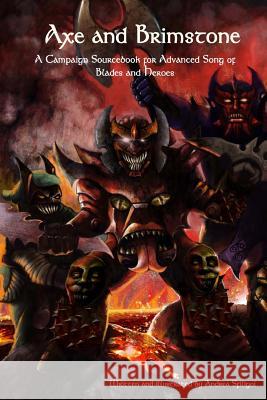 Axe and Brimstone: A Campaign Sourcebook for Advanced Song of Blades and Heroes Andrea Sfiligoi Andrea Sfiligoi Stacy Forsythe 9781541013346 Createspace Independent Publishing Platform - książka