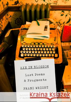 Axe in Blossom: Last Poems & Fragments Franz Wright 9780307962058 Knopf Publishing Group - książka