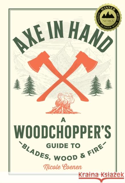 Axe in Hand: A Woodchopper's Guide to Blades, Wood, and Fire Nicole Coenen 9780760392676 Cool Springs Press - książka