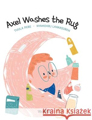 Axel Washes the Rug Tuula Pere Catty Flores Susan Korman 9789523574687 Wickwick Ltd - książka