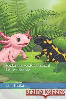 Axelander Axolotl besucht seine Freunde Tholen, Lisa 9798290589589 Independently Published - książka