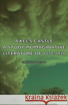 Axel's Castle - A Study in Imaginative Literature of 1870-1930 Wilson, Edmund 9781406753547 Wilson Press - książka