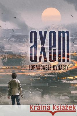 Axem: Formidable Dynasty Jeremiah A Bryan 9781632211163 Xulon Press - książka