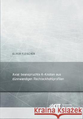 Axial beanspruchte K-Knoten aus dünnwandigen Rechteckhohlprofilen Oliver Fleischer 9783731501909 Karlsruher Institut Fur Technologie - książka