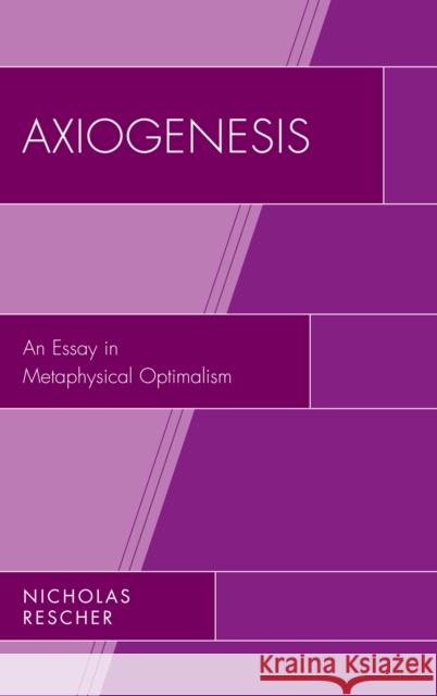 Axiogenesis: An Essay in Metaphysical Optimalism Rescher, Nicholas 9780739149324 Lexington Books - książka