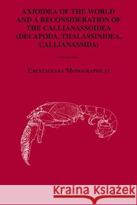 Axioidea of the World and a Reconsideration of the Callianassoidea (Decapoda, Thalassinidea, Callianassida) Katsushi Sakai 9789004170872 Brill Academic Publishers - książka