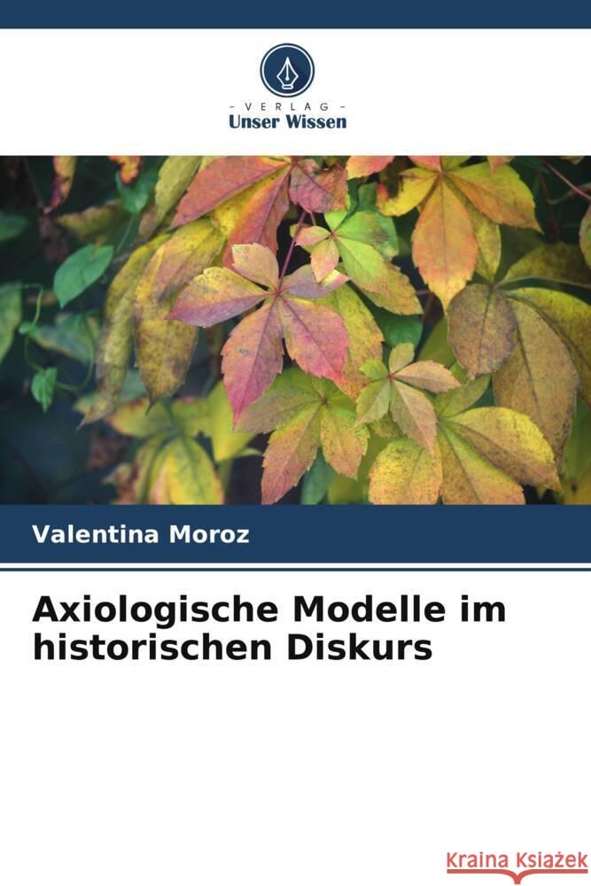 Axiologische Modelle im historischen Diskurs Moroz, Valentina 9786208539245 Verlag Unser Wissen - książka