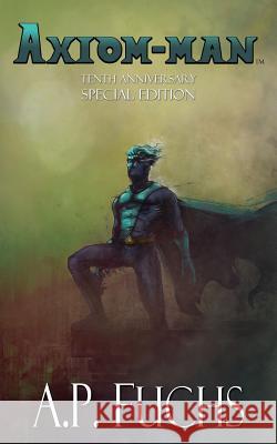 Axiom-man: Tenth Anniversary Special Edition (Superhero Novel) Fuchs, A. P. 9781927339640 Coscom Entertainment - książka