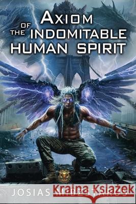 Axiom of the Indomitable Human Spirit Josias Mibzstarus Gene Mollica Mallory Bingham 9781969458002 Josias Mibzstarus - książka