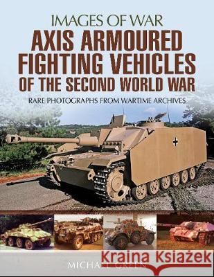 Axis Armoured Fighting Vehicles of the Second World War Michael Green 9781473887046 Pen & Sword Books - książka