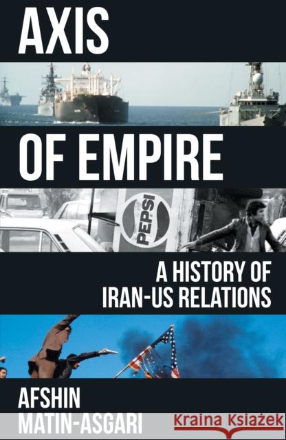 Axis of Empire: A History of Iran–US Relations Afshin Matin-Asgari 9781839762260 Verso - książka