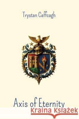 Axis of Eternity Caffcagh, Trystan 9783384772008 Stowting Castle Publication House - książka