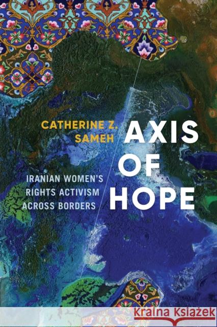 Axis of Hope: Iranian Women's Rights Activism Across Borders Catherine Z. Sameh 9780295746326 University of Washington Press - książka
