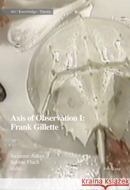 Axis of Observation: Frank Gillette Suzanne Anker Sabine Flach 9783034312158 Peter Lang Gmbh, Internationaler Verlag Der W - książka