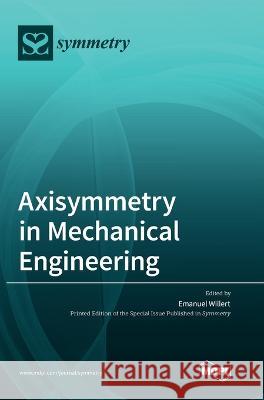 Axisymmetry in Mechanical Engineering Emanuel Willert   9783036564890 Mdpi AG - książka