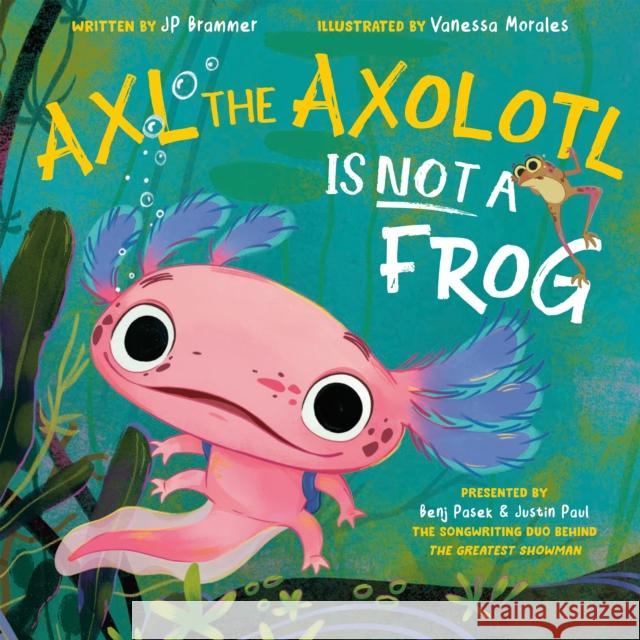 Axl the Axolotl Is Not a Frog Benj Pasek Justin Paul John Paul Brammer 9780593693223 Flamingo Books - książka