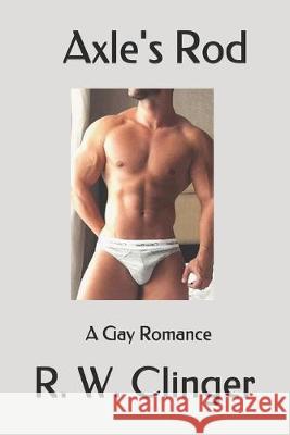 Axle's Rod: A Gay Romance R. W. Clinger 9781089602033 Independently Published - książka