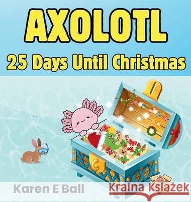 Axolotl 25 Days Until Christmas Karen E. Ball 9781997525172 Karen E Ball - książka