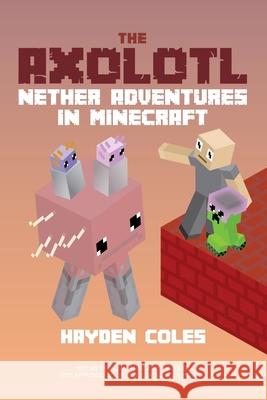 Axolotl Nether Adventures in Minecraft Coles, Hayden 9780979713262 Dougy Press - książka