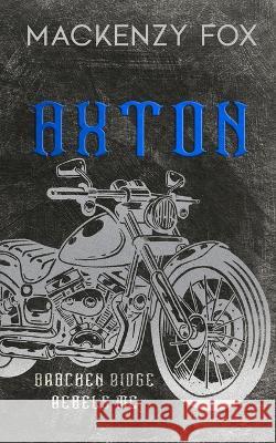 Axton: (Bracken Ridge Rebels MC) Special Edition Mackenzy Fox   9781923015166 Mackenzy Fox Books - książka