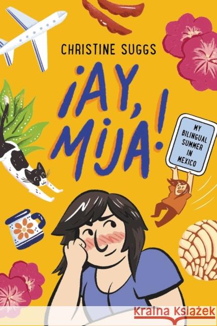 ¡Ay, Mija! (A Graphic Novel): My Bilingual Summer in Mexico Christine Suggs 9780316591928 Little, Brown & Company - książka