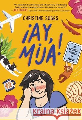 ¡Ay, Mija! (a Graphic Novel): My Bilingual Summer in Mexico Suggs, Christine 9780316591966 Little, Brown Books for Young Readers - książka