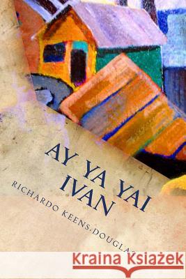 Ay Ya Yai Ivan: A musical play about Hurricane Ivan Richardo Keens-Douglas 9781499321180 Createspace Independent Publishing Platform - książka