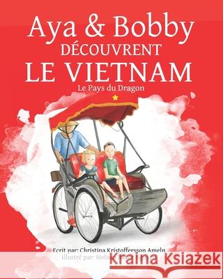 Aya et Bobby Découvrent le Vietnam: Le Pays du Dragon Nguyen, Melissa Baker 9789198370041 Ameln & Co. / Aya & Bobby - książka