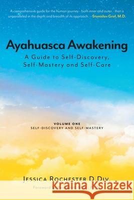 Ayahuasca Awakening A Guide to Self-Discovery, Self-Mastery and Self-Care: Volume One Self-Discovery and Self-Mastery Jessica Rochester Paul Grof Anne Dillon 9781039115248 FriesenPress - książka
