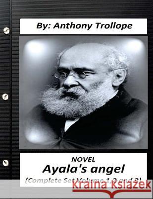 Ayala's Angel.NOVEL by Anthony Trollope (Complete Set Volume 1,2 and 3) Trollope, Anthony 9781530485819 Createspace Independent Publishing Platform - książka