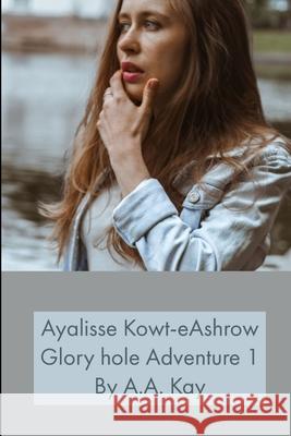 Ayalisse Kowt-eAshrow Gloryhole Adventure 1 A. a. Kay 9781794792692 Lulu.com - książka