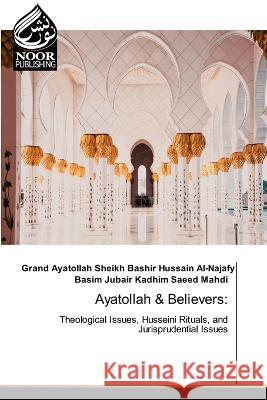 Ayatollah & Believers Gran Sheikh Bashir Hussain Al-Najafy Basim Jubair Kadhim Saeed Mahdi  9786204720678 International Book Market Service Ltd - książka