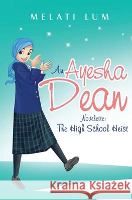Ayesha Dean Novelette - The High School Heist Melati Lum 9780994460578 Melby Rose Publishing - książka