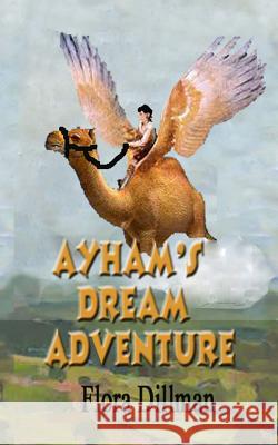 Ayham's Dream Adventure Flora Dillman Rita Durrett 9781543138863 Createspace Independent Publishing Platform - książka