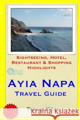 Ayia Napa Travel Guide: Sightseeing, Hotel, Restaurant & Shopping Highlights Thomas Kirby 9781511429689 Createspace - książka