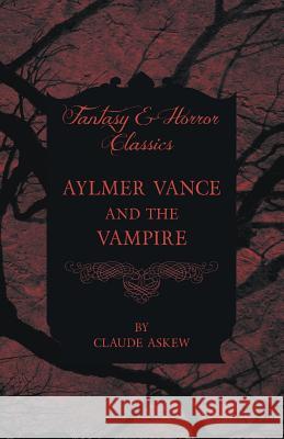 Aylmer Vance and the Vampire (Fantasy and Horror Classics) Claude Askew 9781447405245 Fantasy and Horror Classics - książka
