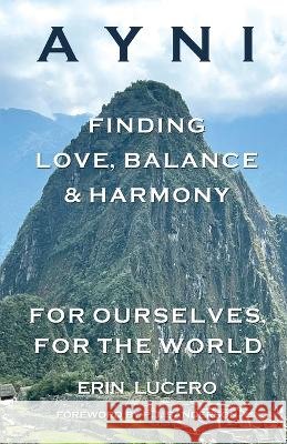 Ayni: Finding Love, Balance, & Harmony For Ourselves, For the World Erin Lucero Carrie Bolin P J Sanderson 9798987850015 Bogha Press - książka