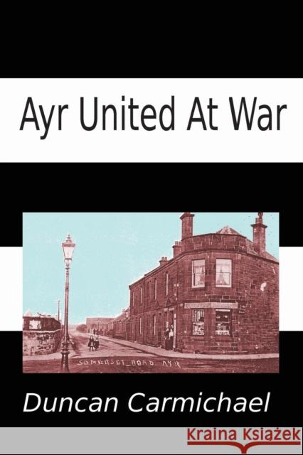 Ayr United at War Duncan Carmichael 9781905021123 Zeticula Ltd - książka