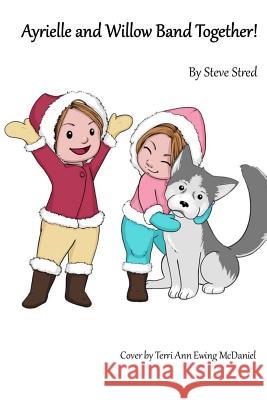 Ayrielle and Willow Band Together! Steve Stred 9781719580861 Createspace Independent Publishing Platform - książka